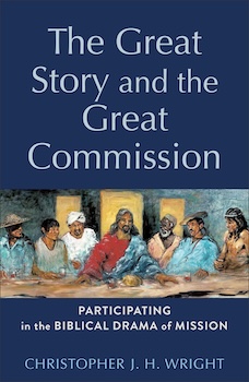 The Great Story and the Great Commission: Participating in the Biblical Drama of Mission by Christopher J. H. Wright (Donate to Library)