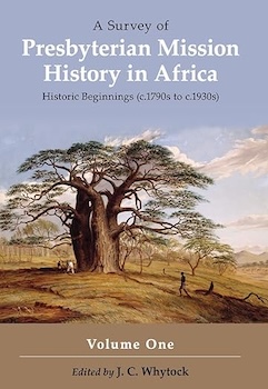 A Survey of Presbyterian Mission History in Africa, Vol. 1 by J. C. Whytock (Donate to Library)